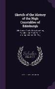 Sketch of the History of the High Constables of Edinburgh: With Notes On the Early Watching, Cleaning, and Other Police Arrangements of the City