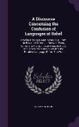 A Discourse Concerning the Confusion of Languages at Babel: Proving It to Have Been Miraculous, From the Essential Difference Between Them, Contrary t