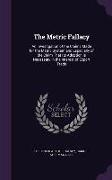 The Metric Fallacy: An Investigation of the Claims Made for the Metric System and Especially of the Claim That Its Adoption Is Necessary i