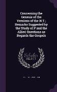 Concerning the Genesis of the Versions of the N.T., Remarks Suggested by the Study of P and the Allied Questions as Regards the Gospels