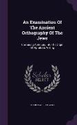 An Examination of the Ancient Orthography of the Jews: Containing an Inquiry Into the Origin of Alphabetic Writing