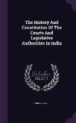 The History And Constitution Of The Courts And Legislative Authorities In India