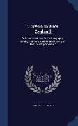 Travels in New Zealand: With Contributions to the Geography, Geology, Botany, and Natural History of That Country, Volume 2