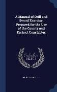 A Manual of Drill and Sword Exercise, Prepared for the Use of the County and District Constables