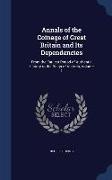 Annals of the Coinage of Great Britain and Its Dependencies: From the Earliest Period of Authentic History to the Reign of Victoria, Volume 1