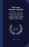 The Young Preacher's Manual: Or, a Collection of Treatises on Preaching: Comprising Fenelon's Dialogues on the Eloquence of the Pulpit, Claude's Es