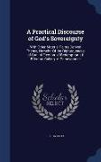 A Practical Discourse of God's Sovereignty: With Other Material Points Derived Thence, Namely: Of the Righteousness of God. of Election. of Redemption