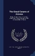 The Grand Canyon of Arizona: Being a Book of Words from Many Pens, about the Grand Canyon of the Colorado River in Arizona