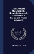 The Arthurian Material in the Chronicles Especially Those of Great Britain and France, Volume 10