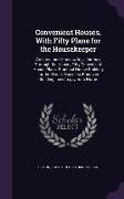 Convenient Houses, with Fifty Plans for the Housekeeper: Architect and Housewife, A Journey Through the House, Fifty Convenient House Plans, Practical