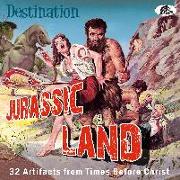 Destination Jurassic Land - 32 Artifacts from Times Before Christ