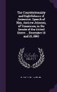 The Constitutionality and Rightfulness of Secession. Speech of Hon. Andrew Johnson, of Tennessee, in the Senate of the United States ... December 18 a