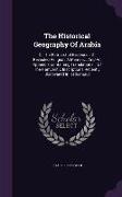 The Historical Geography of Arabia: Or the Patriarchal Evidences of Revealed Religion, a Memoir... and an Appendix Containing Translations... of the H