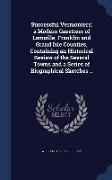 Successful Vermonters, a Modern Gazetteer of Lamoille, Franklin and Grand Isle Counties, Containing an Historical Review of the Several Towns and a Se