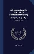 A Commentary On The Law Of Community Property: For Arizona, California, Idaho, Louisiana, Nevada, New Mexico, Texas And Washington