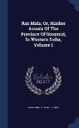 Ras Mala, Or, Hindoo Annals of the Province of Goozerat, in Western India, Volume 1