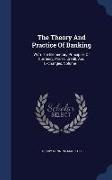 The Theory and Practice of Banking: With the Elementary Principles of Currency, Prices, Credit, and Exchanges, Volume 1