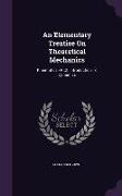 An Elementary Treatise on Theoretical Mechanics: Kinematics.- PT.2. Introduction to Dynamics