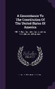 A Concordance to the Constitution of the United States of America: With a Classified Index, and Questions for Educational Purposes