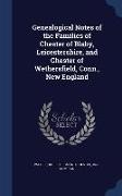 Genealogical Notes of the Families of Chester of Blaby, Leicestershire, and Chester of Wethersfield, Conn., New England