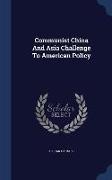 Communist China and Asia Challenge to American Policy