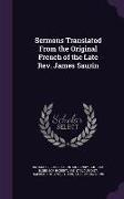 Sermons Translated from the Original French of the Late REV. James Saurin