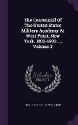 The Centennial of the United States Military Academy at West Point, New York. 1802-1902 ..., Volume 2