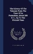 The History of the Talmud, from the Time of Its Formation, about 200 B. C., Up to the Present Time