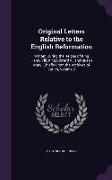 Original Letters Relative to the English Reformation: Written During the Reigns of King Henry VIII, King Edward VI, and Queen Mary: Chiefly from the A