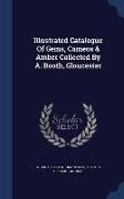 Illustrated Catalogue of Gems, Cameos & Amber Collected by A. Booth, Gloucester