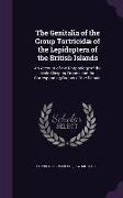 The Genitalia of the Group Tortricidæ of the Lepidoptera of the British Islands: An Account of the Morphology of the Male Clasping Organs and the Corr