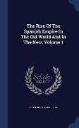 The Rise of the Spanish Empire in the Old World and in the New, Volume 1