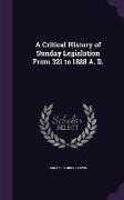 A Critical History of Sunday Legislation from 321 to 1888 A. D