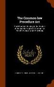 The Common Law Procedure ACT: And Other Acts Relating to the Practice of the Superior Courts of Common Law and the Rules of Court with Notes