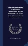 The Commonwealth of Australia Constitution ACT (63 & 64 Vic. C. 12): Together with Introduction, Table of Statutes, Table of Cases, Digest of Cases an