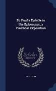 St. Paul's Epistle to the Ephesians, A Practical Exposition