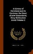 A History of Cleveland and Its Environs, The Heart of New Connecticut, Elroy McKendree Avery Volume 2