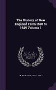 The History of New England from 1630 to 1649 Volume 1