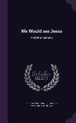 We Would See Jesus: And Other Sermons