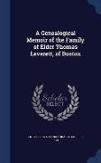 A Genealogical Memoir of the Family of Elder Thomas Leverett, of Boston