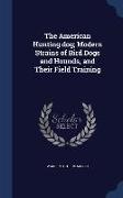 The American Hunting Dog, Modern Strains of Bird Dogs and Hounds, and Their Field Training