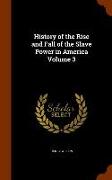 History of the Rise and Fall of the Slave Power in America Volume 3