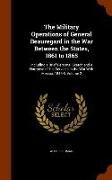 The Military Operations of General Beauregard in the War Between the States, 1861 to 1865: Including a Brief Personal Sketch and a Narrative of His Se
