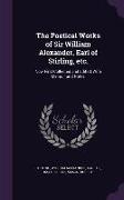 The Poetical Works of Sir William Alexander, Earl of Stirling, Etc.: Now First Collected and Edited, with Memoir and Notes