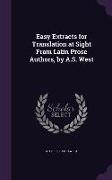 Easy Extracts for Translation at Sight From Latin Prose Authors, by A.S. West