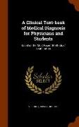 A Clinical Text-Book of Medical Diagnosis for Physicians and Students: Based on the Most Recent Methods of Examination