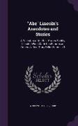 Abe Lincoln's Anecdotes and Stories: A Collection of the Best Stories Told by Lincoln, Which Made Him Famous as America's Best Story Teller Volume C.3