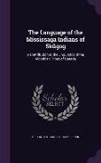 The Language of the Mississaga Indians of Sk&#363,gog: A Contribution to the Linguistics of the Algonkian Tribes of Canada