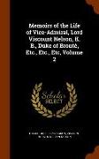 Memoirs of the Life of Vice-Admiral, Lord Viscount Nelson, K. B., Duke of Bronté, Etc., Etc., Etc, Volume 2