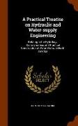 A Practical Treatise on Hydraulic and Water-Supply Engineering: Relating to the Hydrology, Hydrodynamics, and Practical Construction of Water Works, i